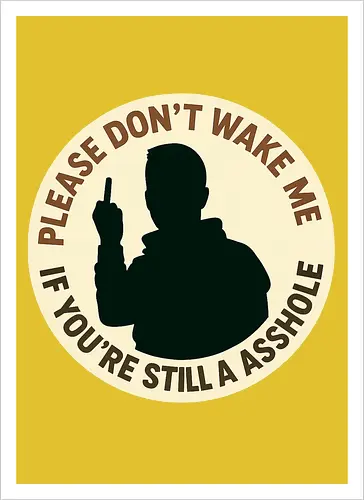 Please don’t wake me if you’re still an asshole