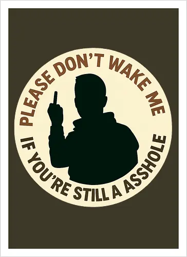 Please don’t wake me if you’re still an asshole