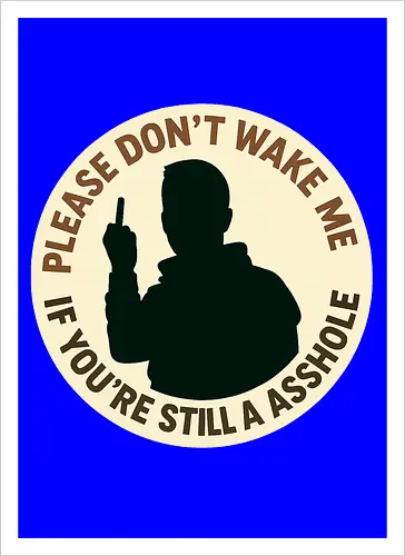 Please don’t wake me if you’re still an asshole