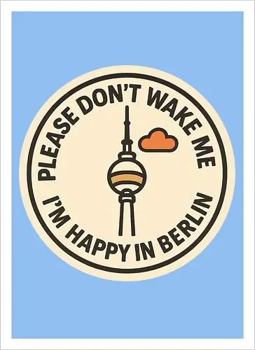 Please don’t wake me – I’m happy in Berlin