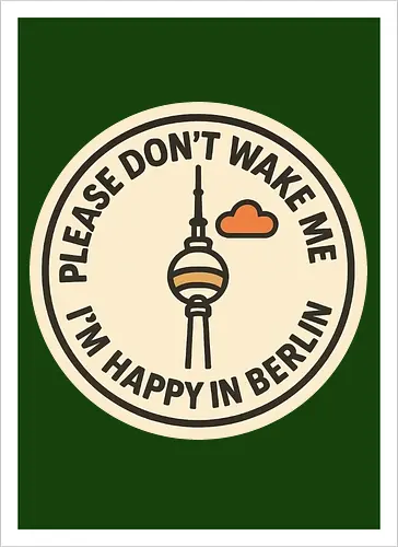 Please don’t wake me – I’m happy in Berlin