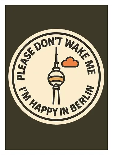 Please don’t wake me – I’m happy in Berlin