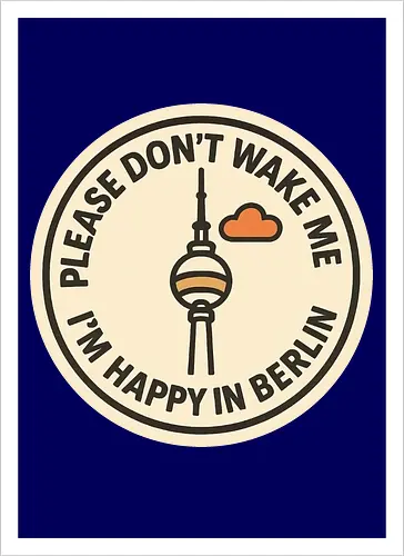 Please don’t wake me – I’m happy in Berlin
