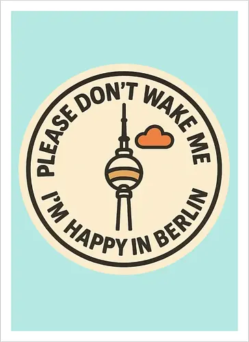 Please don’t wake me – I’m happy in Berlin