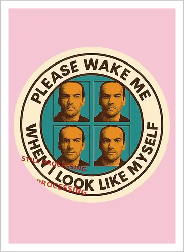 Please wake me when I look like myself