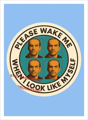 Please wake me when I look like myself