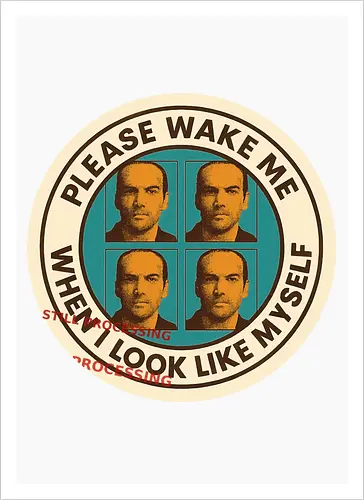 Please wake me when I look like myself