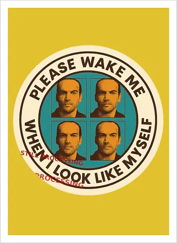 Please wake me when I look like myself