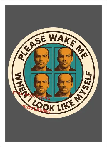 Please wake me when I look like myself