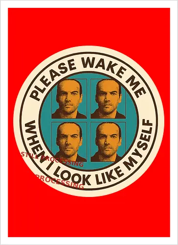 Please wake me when I look like myself