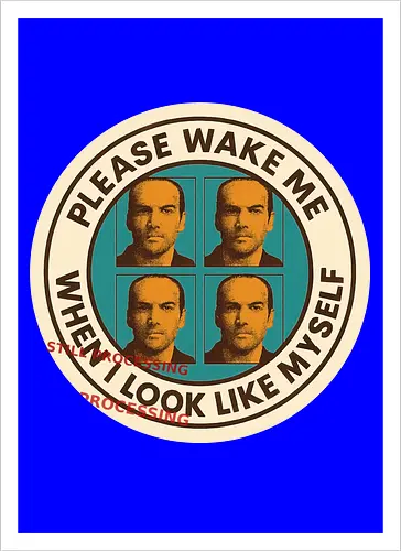Please wake me when I look like myself