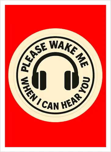 Please wake me when I can hear you
