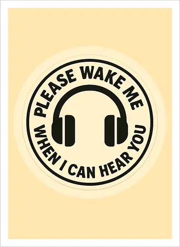 Please wake me when I can hear you