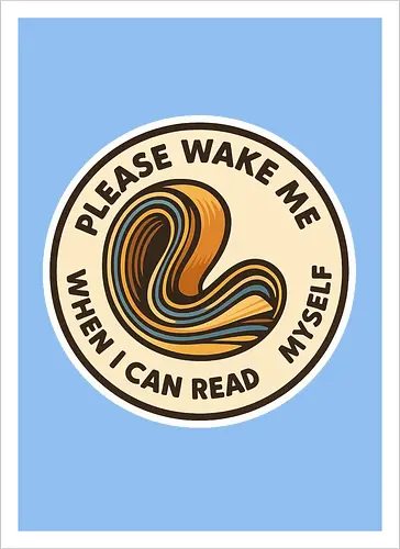 Please wake me when I can read myself