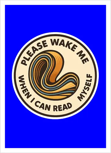 Please wake me when I can read myself