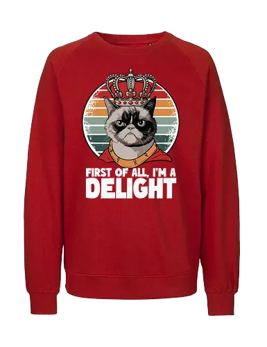 First of all, I'm a delight - cat, crown, grumpy, humor, retro, stripes, text, royal, delight, whimsical - Fairtrade Sweatshirt