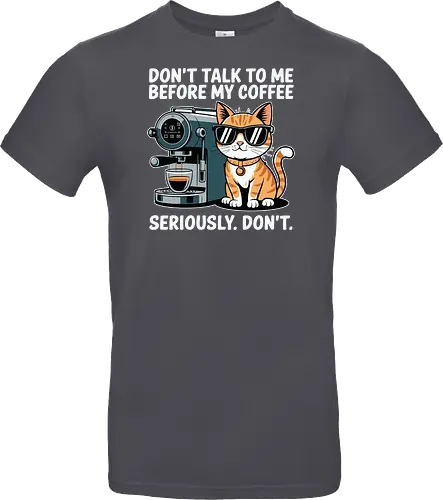 DON'T TALK TO ME BEFORE MY COFFEE SERIOUSLY. DON'T."
