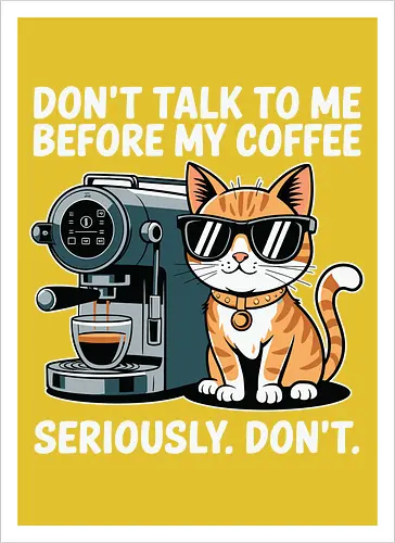 DON'T TALK TO ME BEFORE MY COFFEE SERIOUSLY. DON'T."