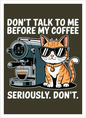 DON'T TALK TO ME BEFORE MY COFFEE SERIOUSLY. DON'T."