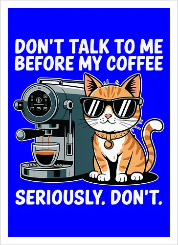 DON'T TALK TO ME BEFORE MY COFFEE SERIOUSLY. DON'T."