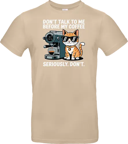 DON'T TALK TO ME BEFORE MY COFFEE SERIOUSLY. DON'T."