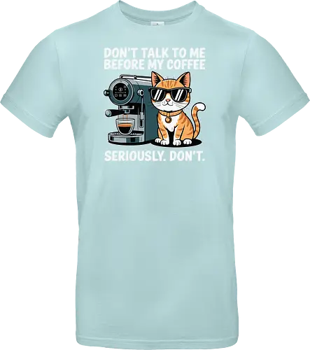 DON'T TALK TO ME BEFORE MY COFFEE SERIOUSLY. DON'T."