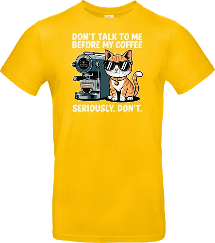 DON'T TALK TO ME BEFORE MY COFFEE SERIOUSLY. DON'T."