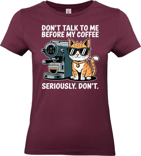 DON'T TALK TO ME BEFORE MY COFFEE SERIOUSLY. DON'T." - cat, sunglasses, coffee machine, humor, text, graphic design, coffee lover, attitude, pet, feline - Standard T-Shirt (Women)