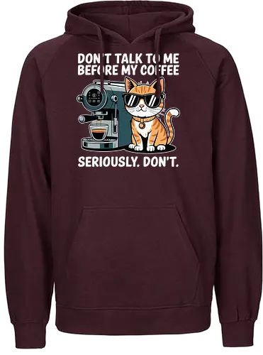DON'T TALK TO ME BEFORE MY COFFEE SERIOUSLY. DON'T." - cat, sunglasses, coffee machine, humor, text, graphic design, coffee lover, attitude, pet, feline - Fairtrade Hoodie