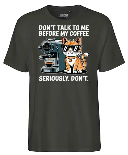 DON'T TALK TO ME BEFORE MY COFFEE SERIOUSLY. DON'T." - cat, sunglasses, coffee machine, humor, text, graphic design, coffee lover, attitude, pet, feline - Fairtrade T-Shirt