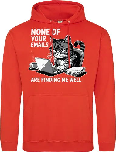 None of your emails are finding me well