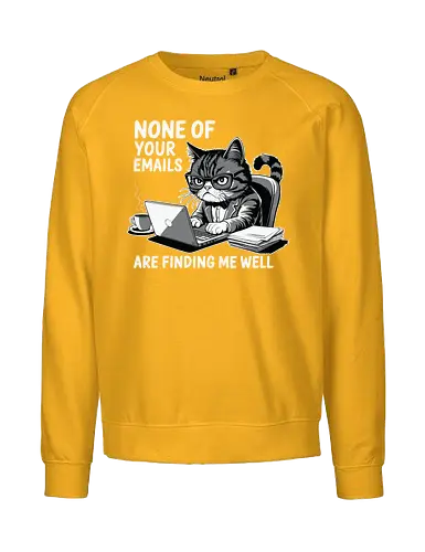 None of your emails are finding me well - cat, laptop, coffee, humor, glasses, desk, emails, cartoon, office, expression - Fairtrade Sweatshirt