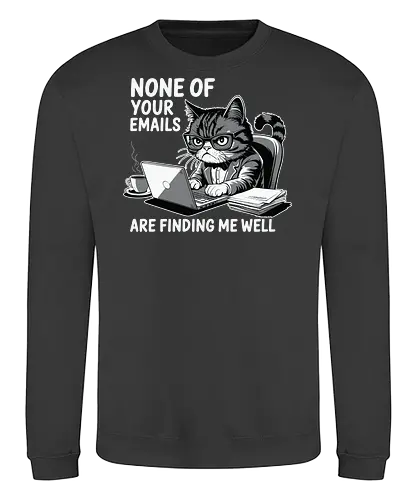 None of your emails are finding me well - cat, laptop, coffee, humor, glasses, desk, emails, cartoon, office, expression - Sweatshirt