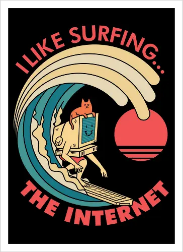 I like surfing... The Internet 