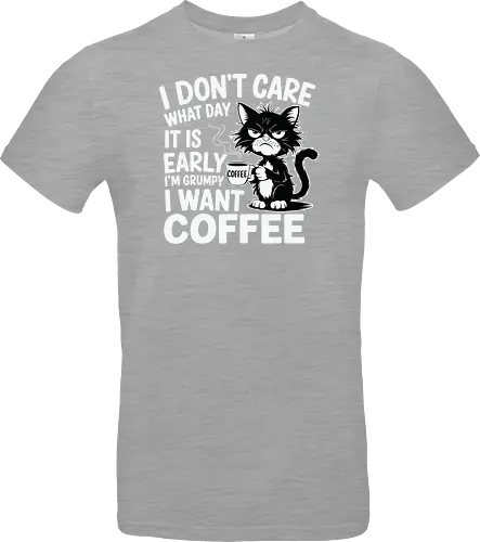 I don't care what day it is early i'm grumpy i want coffee