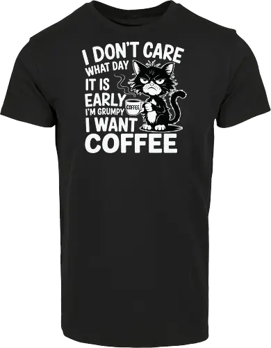 I don't care what day it is early i'm grumpy i want coffee
