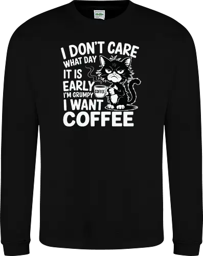 I don't care what day it is early i'm grumpy i want coffee