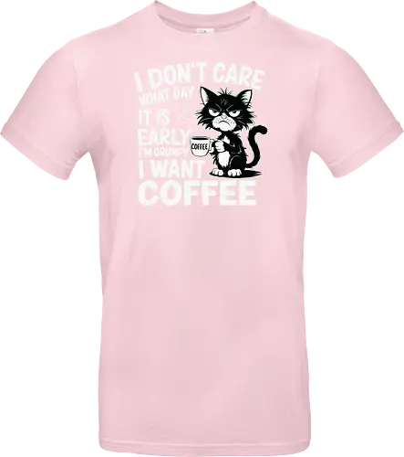 I don't care what day it is early i'm grumpy i want coffee