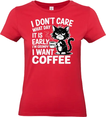 I don't care what day it is early i'm grumpy i want coffee - cat, coffee, grumpy, sleepy, humorous, text, morning, mug, steam - Standard T-Shirt (Women)