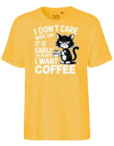 I don't care what day it is early i'm grumpy i want coffee - cat, coffee, grumpy, sleepy, humorous, text, morning, mug, steam - Fairtrade T-Shirt