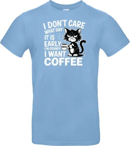 I don't care what day it is early i'm grumpy i want coffee