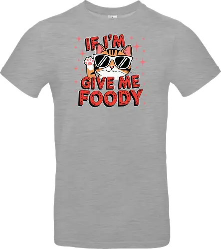 If I'm, give me foody