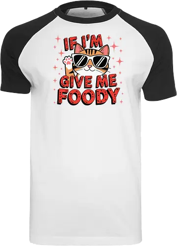 If I'm, give me foody