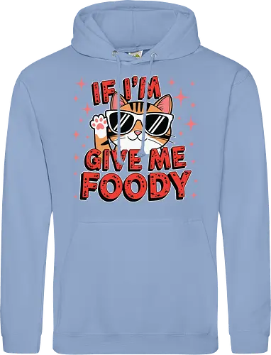 If I'm, give me foody
