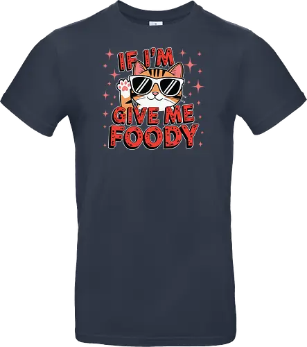 If I'm, give me foody