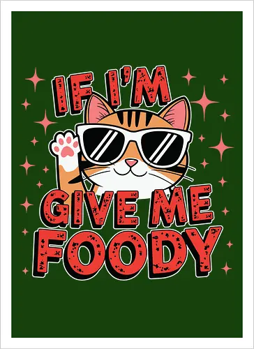 If I'm, give me foody