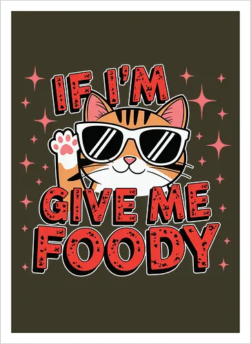 If I'm, give me foody