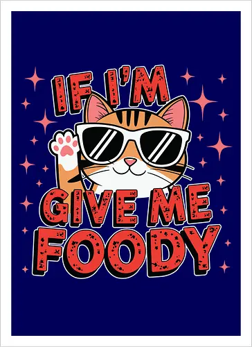 If I'm, give me foody