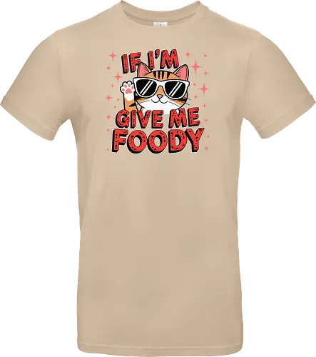 If I'm, give me foody