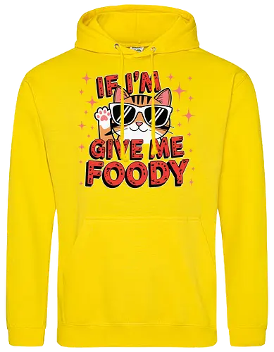 If I'm, give me foody